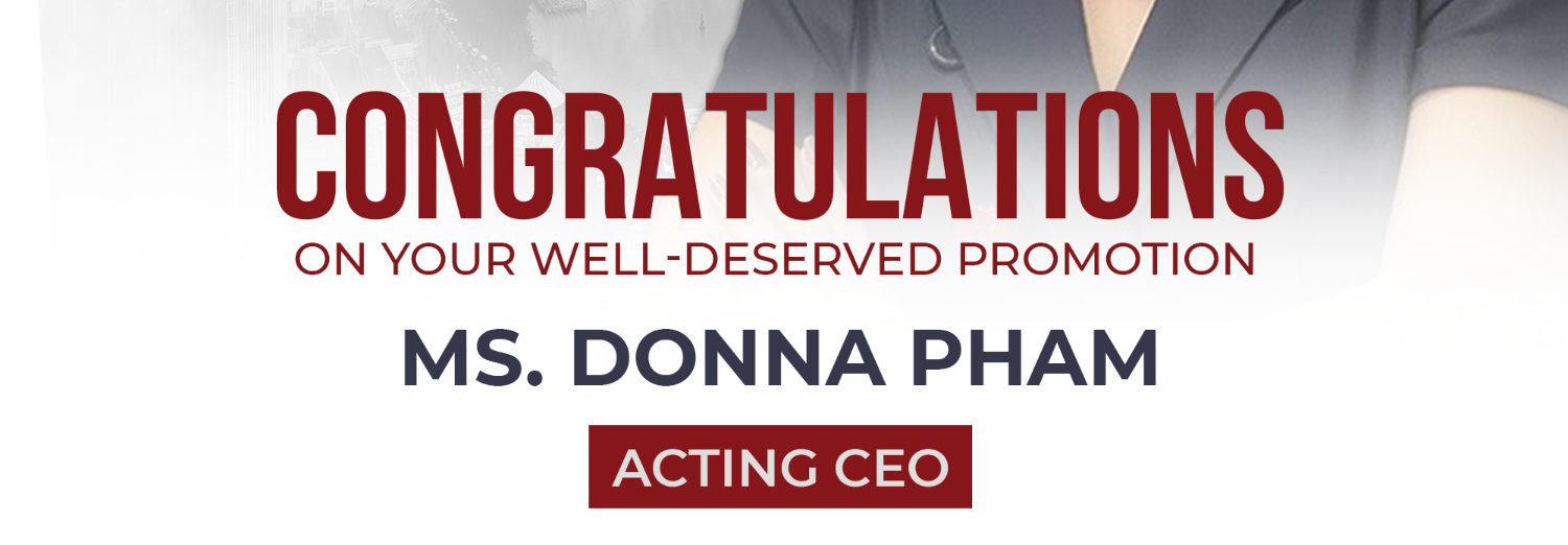 CONRATULATIONS ON THE APPOINTMENT OF MS. DONNA PHAM AS ACTING CEO